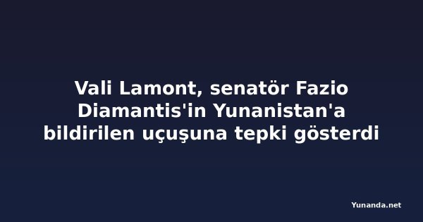Vali Lamont, senatör Fazio Diamantis'in Yunanistan'a bildirilen uçuşuna tepki gösterdi