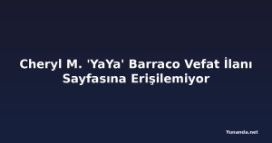 Cheryl M. 'YaYa' Barraco Vefat İlanı Sayfasına Erişilemiyor