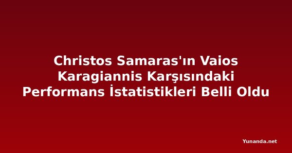 Christos Samaras'ın Vaios Karagiannis Karşısındaki Performans İstatistikleri Belli Oldu