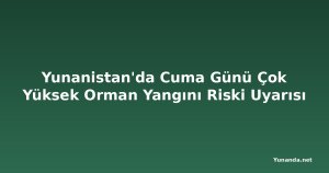Yunanistan'da Cuma Günü Çok Yüksek Orman Yangını Riski Uyarısı