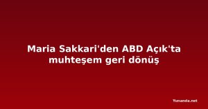 Maria Sakkari'den ABD Açık'ta muhteşem geri dönüş