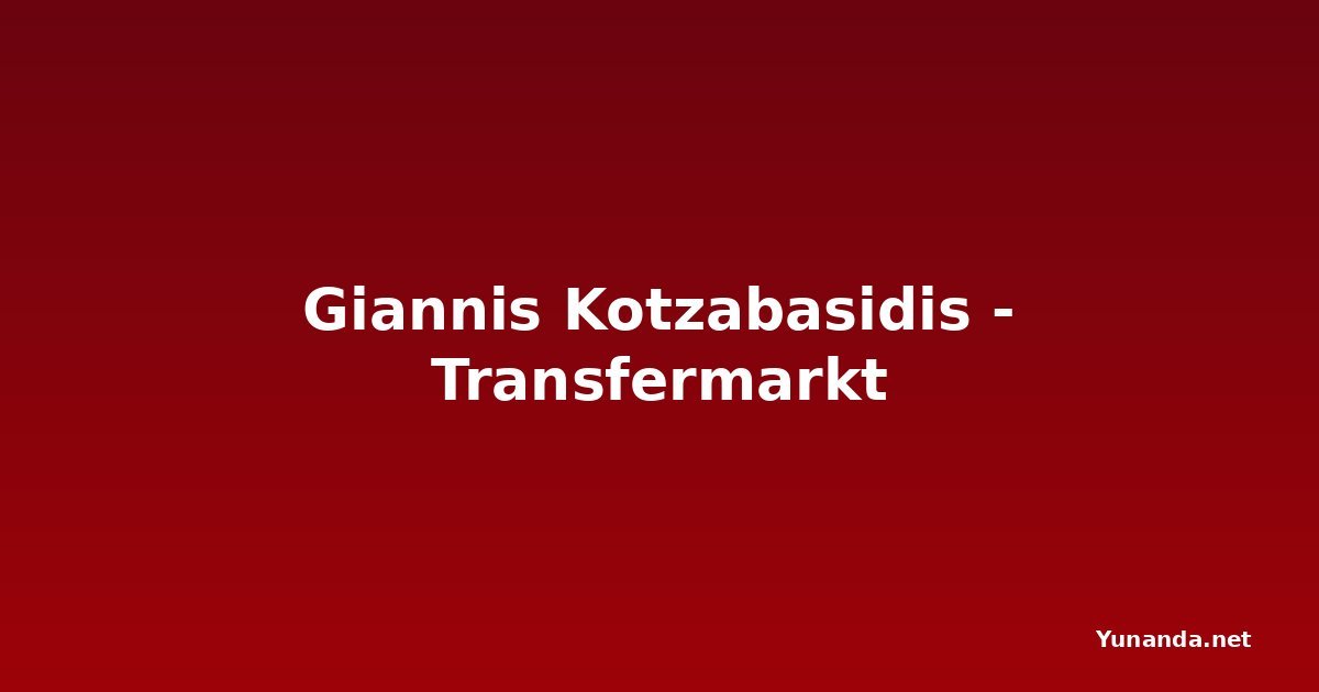 Giannis Kotzabasidis - Transfermarkt