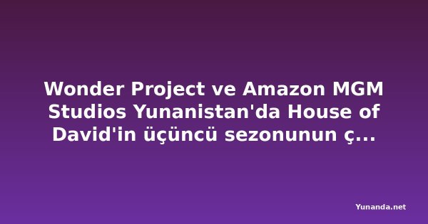 Wonder Project ve Amazon MGM Studios Yunanistan'da House of David'in üçüncü sezonunun çekimlerine başladı