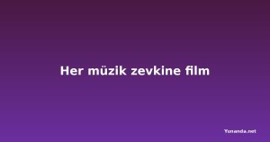 Her müzik zevkine film