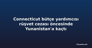 Connecticut bütçe yardımcısı rüşvet cezası öncesinde Yunanistan'a kaçtı