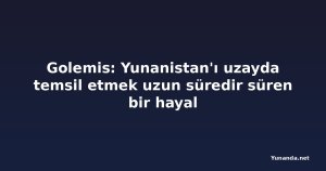 Golemis: Yunanistan'ı uzayda temsil etmek uzun süredir süren bir hayal