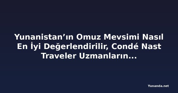 Yunanistan’ın Omuz Mevsimi Nasıl En İyi Değerlendirilir, Condé Nast Traveler Uzmanlarına Göre
