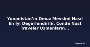 Yunanistan’ın Omuz Mevsimi Nasıl En İyi Değerlendirilir, Condé Nast Traveler Uzmanlarına Göre