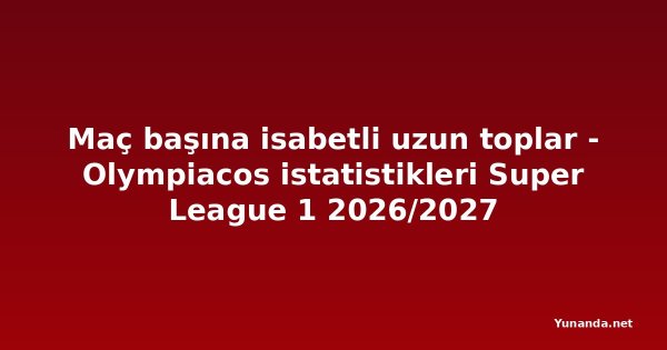 Maç başına isabetli uzun toplar - Olympiacos istatistikleri Super League 1 2026/2027
