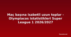 Maç başına isabetli uzun toplar - Olympiacos istatistikleri Super League 1 2026/2027