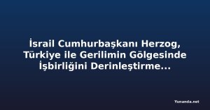 İsrail Cumhurbaşkanı Herzog, Türkiye ile Gerilimin Gölgesinde İşbirliğini Derinleştirmek İçin Kıbrıs'a Gidiyor