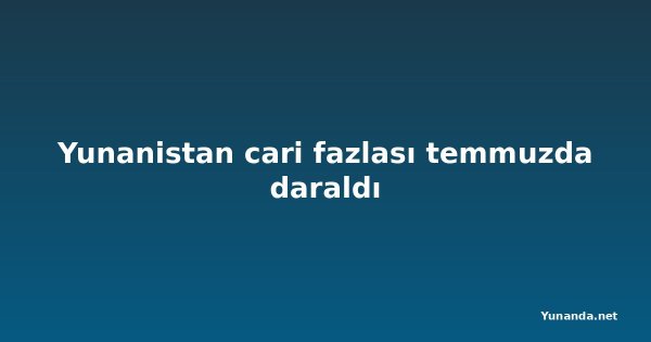 Yunanistan cari fazlası temmuzda daraldı