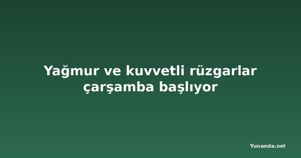Yağmur ve kuvvetli rüzgarlar çarşamba başlıyor