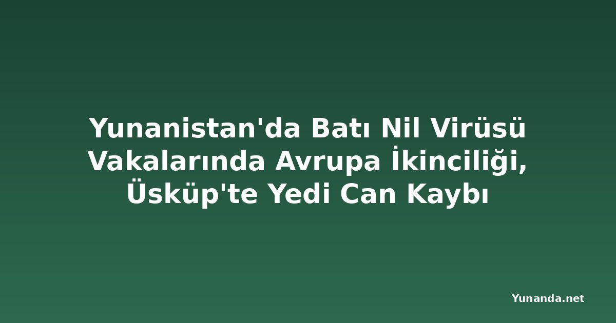Yunanistan'da Batı Nil Virüsü Vakalarında Avrupa İkinciliği, Üsküp'te Yedi Can Kaybı
