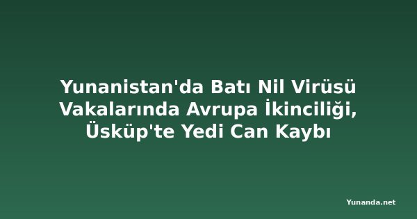 Yunanistan'da Batı Nil Virüsü Vakalarında Avrupa İkinciliği, Üsküp'te Yedi Can Kaybı