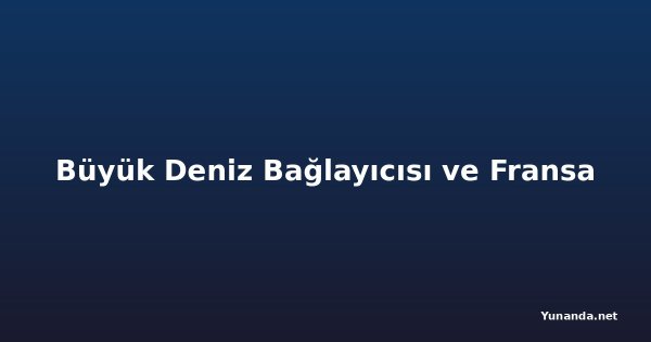 Büyük Deniz Bağlayıcısı ve Fransa