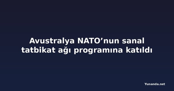 Avustralya NATO’nun sanal tatbikat ağı programına katıldı