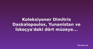 Koleksiyoner Dimitris Daskalopoulos, Yunanistan ve İskoçya'daki dört müzeye 51 çağdaş eser bağışladı