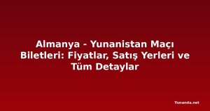 Almanya - Yunanistan Maçı Biletleri: Fiyatlar, Satış Yerleri ve Tüm Detaylar