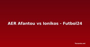 AER Afantou vs Ionikos - Futbol24