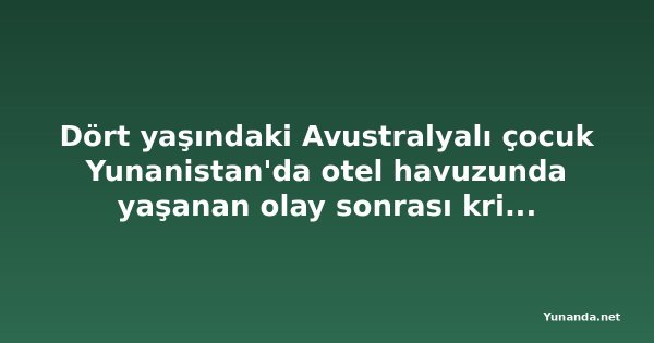 Dört yaşındaki Avustralyalı çocuk Yunanistan'da otel havuzunda yaşanan olay sonrası kritik durumda