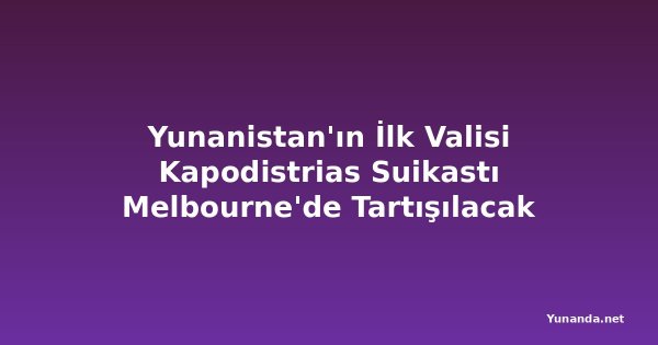 Yunanistan'ın İlk Valisi Kapodistrias Suikastı Melbourne'de Tartışılacak