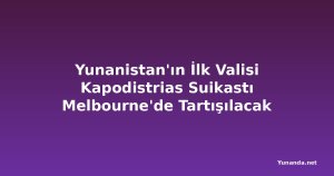 Yunanistan'ın İlk Valisi Kapodistrias Suikastı Melbourne'de Tartışılacak