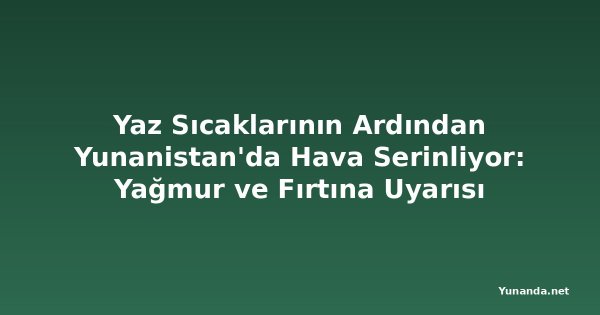 Yaz Sıcaklarının Ardından Yunanistan'da Hava Serinliyor: Yağmur ve Fırtına Uyarısı