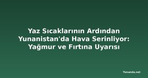 Yaz Sıcaklarının Ardından Yunanistan'da Hava Serinliyor: Yağmur ve Fırtına Uyarısı