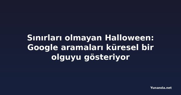 Sınırları olmayan Halloween: Google aramaları küresel bir olguyu gösteriyor