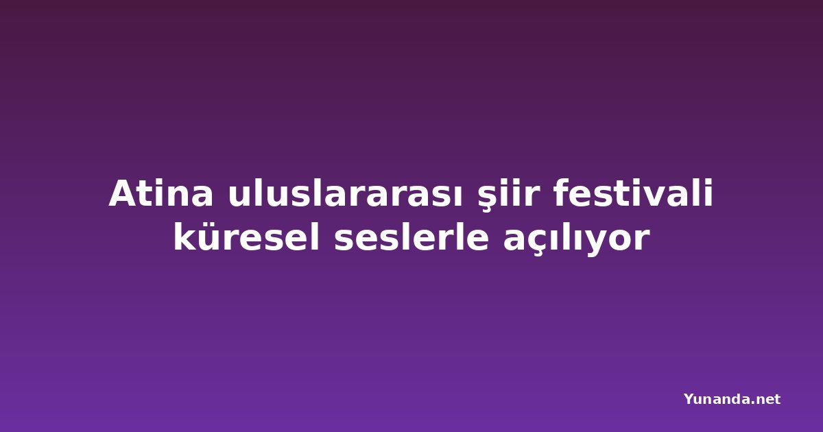 Atina uluslararası şiir festivali küresel seslerle açılıyor