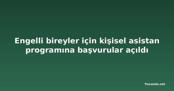 Engelli bireyler için kişisel asistan programına başvurular açıldı