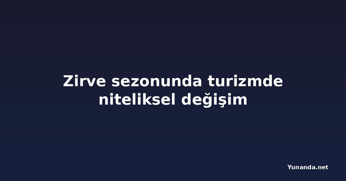 Zirve sezonunda turizmde niteliksel değişim