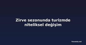Zirve sezonunda turizmde niteliksel değişim