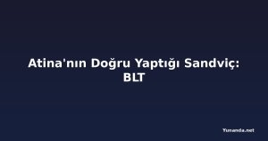 Atina'nın Doğru Yaptığı Sandviç: BLT
