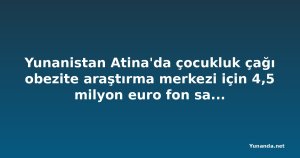 Yunanistan Atina'da çocukluk çağı obezite araştırma merkezi için 4,5 milyon euro fon sağlıyor