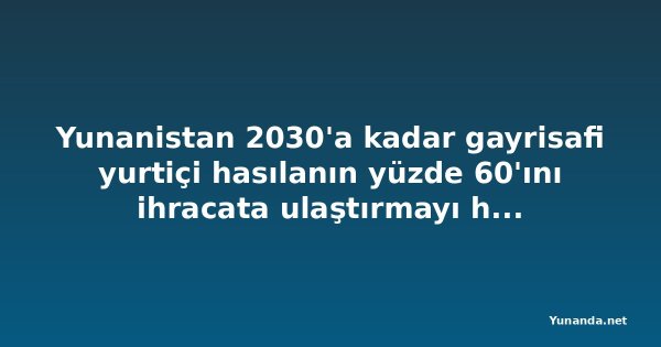 Yunanistan 2030'a kadar gayrisafi yurtiçi hasılanın yüzde 60'ını ihracata ulaştırmayı hedefliyor