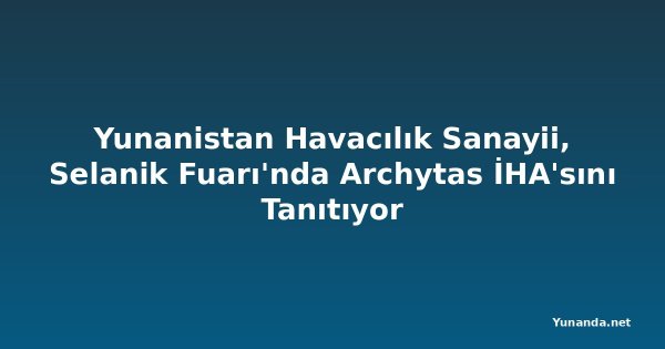 Yunanistan Havacılık Sanayii, Selanik Fuarı'nda Archytas İHA'sını Tanıtıyor