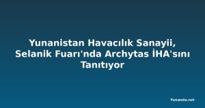Yunanistan Havacılık Sanayii, Selanik Fuarı'nda Archytas İHA'sını Tanıtıyor