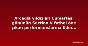 Arcadia yıldızları Cumartesi gününün Section V futbol öne çıkan performanslarına liderlik etti