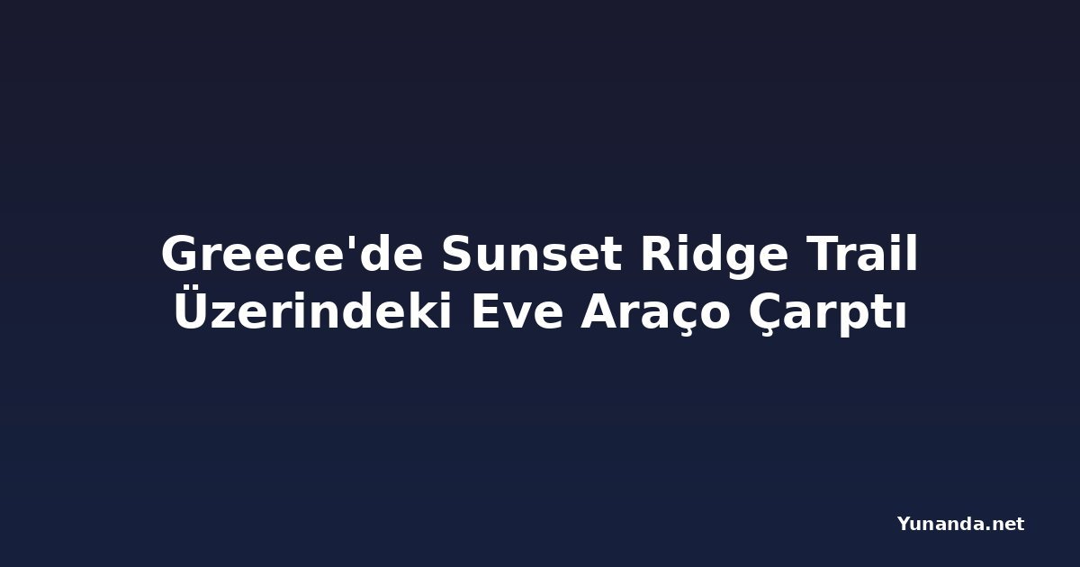 Greece'de Sunset Ridge Trail Üzerindeki Eve Araço Çarptı