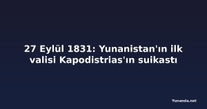 27 Eylül 1831: Yunanistan'ın ilk valisi Kapodistrias'ın suikastı