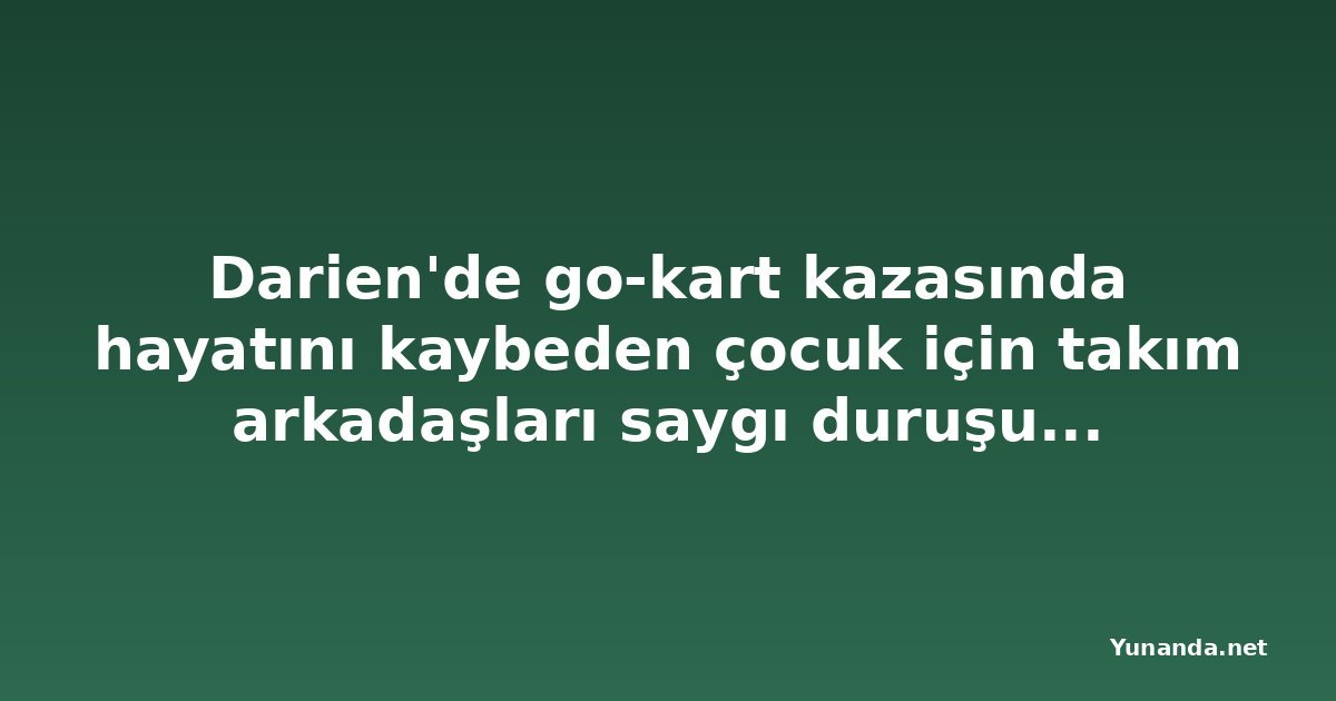Darien'de go-kart kazasında hayatını kaybeden çocuk için takım arkadaşları saygı duruşunda bulundu