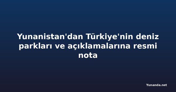 Yunanistan'dan Türkiye'nin deniz parkları ve açıklamalarına resmi nota