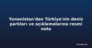 Yunanistan'dan Türkiye'nin deniz parkları ve açıklamalarına resmi nota