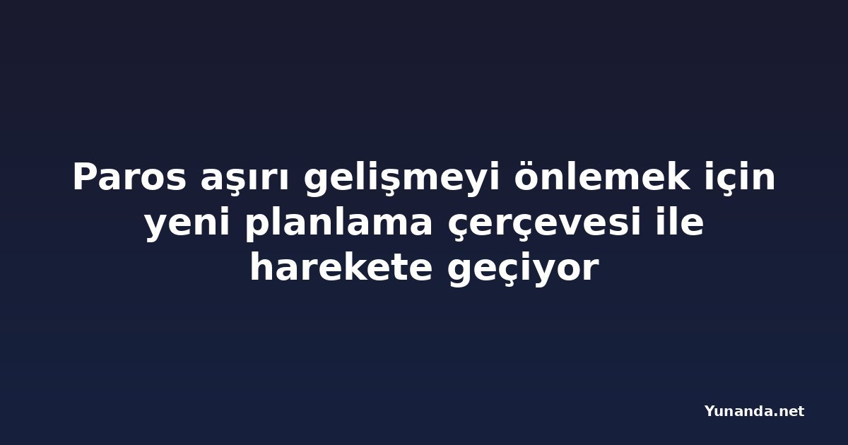 Paros aşırı gelişmeyi önlemek için yeni planlama çerçevesi ile harekete geçiyor
