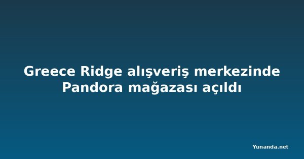Greece Ridge alışveriş merkezinde Pandora mağazası açıldı
