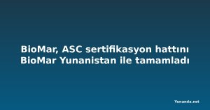BioMar, ASC sertifikasyon hattını BioMar Yunanistan ile tamamladı