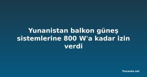 Yunanistan balkon güneş sistemlerine 800 W'a kadar izin verdi