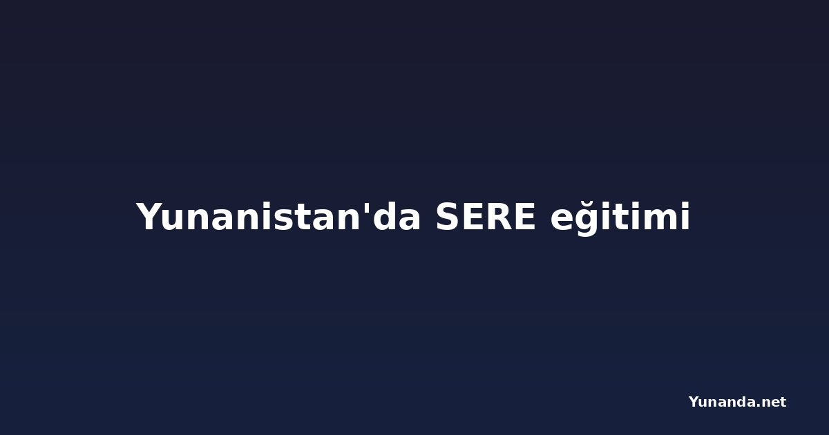 Yunanistan'da SERE eğitimi